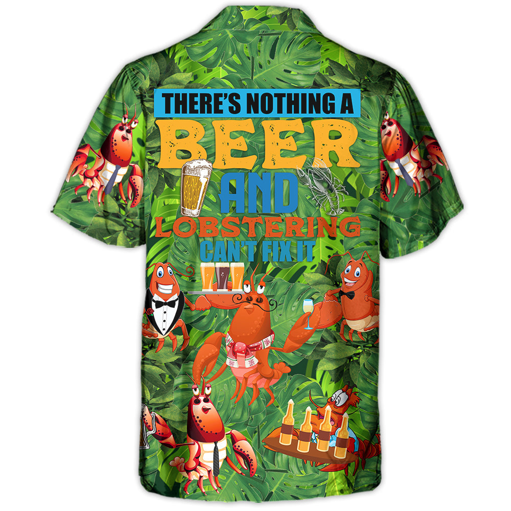 Lobstering There's Nothing A Beer And Lobstering Can't Fix It - Hawaiian Shirt