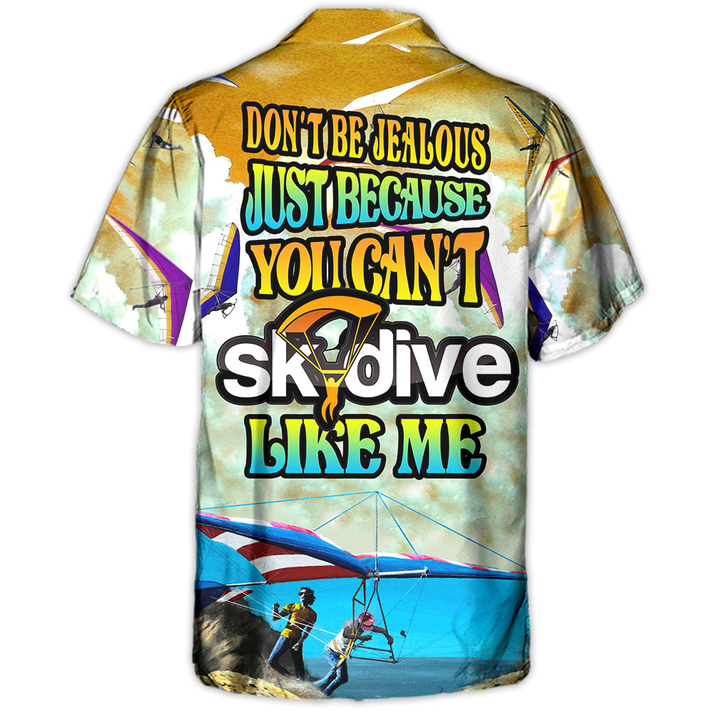 Skydive Don't Be Jealous Just Because You Can't Skydive Like Me - Hawaiian Shirt