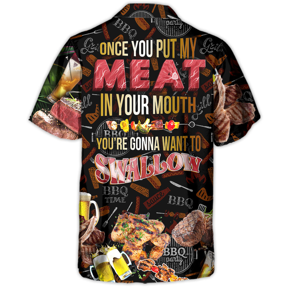 Barbecue Food BBQ Meat Once You Put My Meat In Your Mouth You're Going Want To Swallow BBQ - Hawaiian Shirt