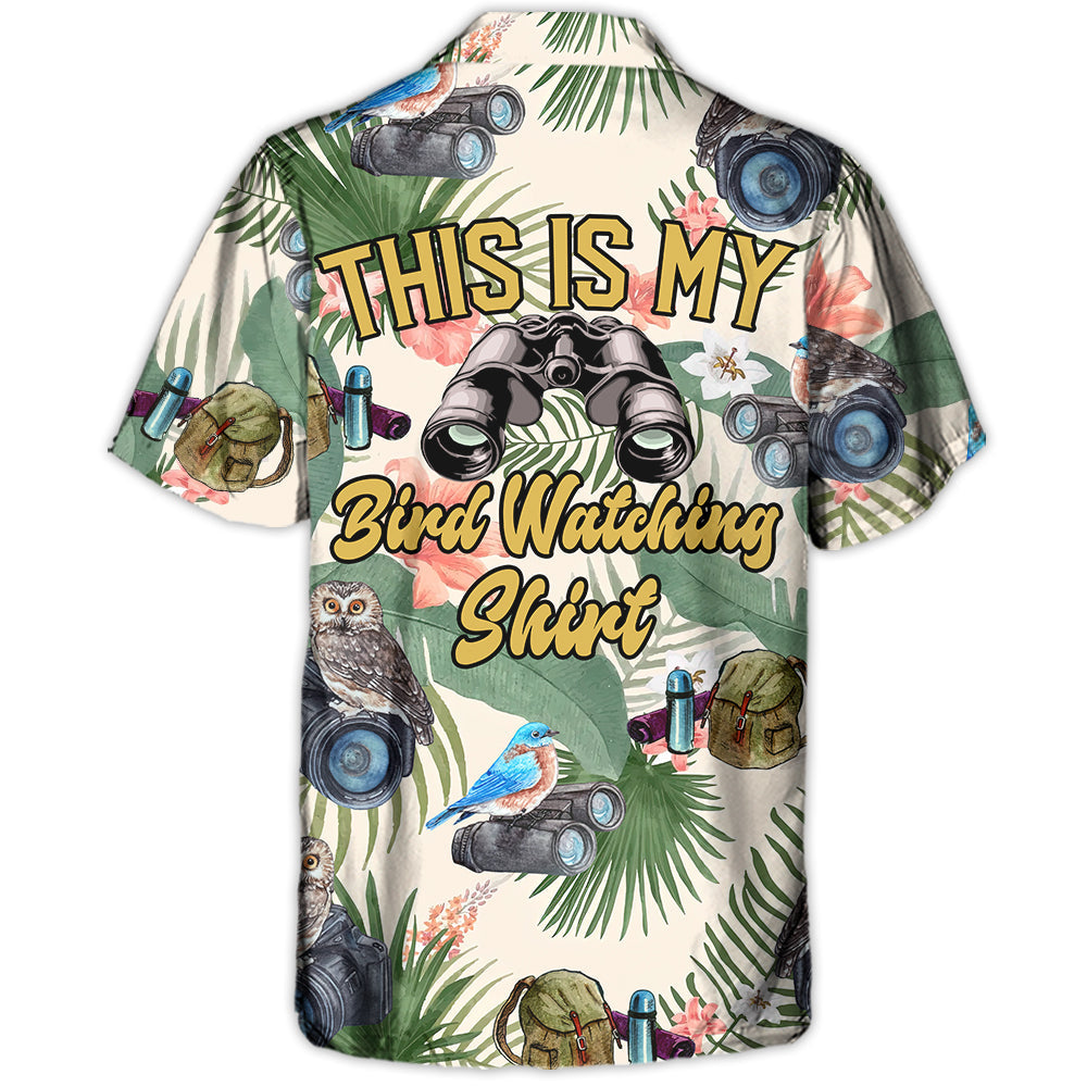 Bird Watching This Is My Bird Watching Shirt - Hawaiian Shirt