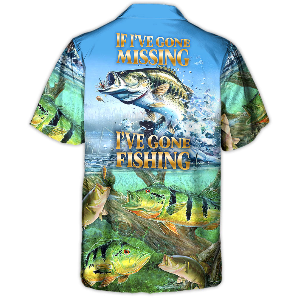Fishing If I've Gone Missing I've Gone Fishing - Hawaiian Shirt