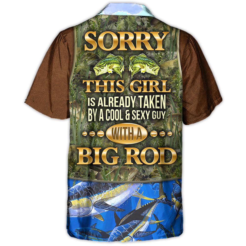 Fishing Sorry This Girl Is Already Taken By A Cool & Sexy Guy With A Big Rod - Hawaiian Shirt
