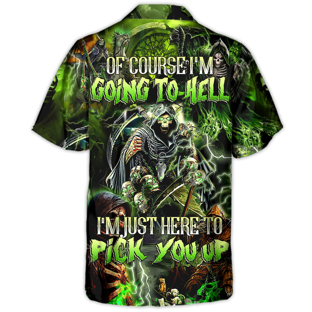 Skull Of Course I'm Going To Hell I'm Just Here To Pick You Up - Hawaiian Shirt