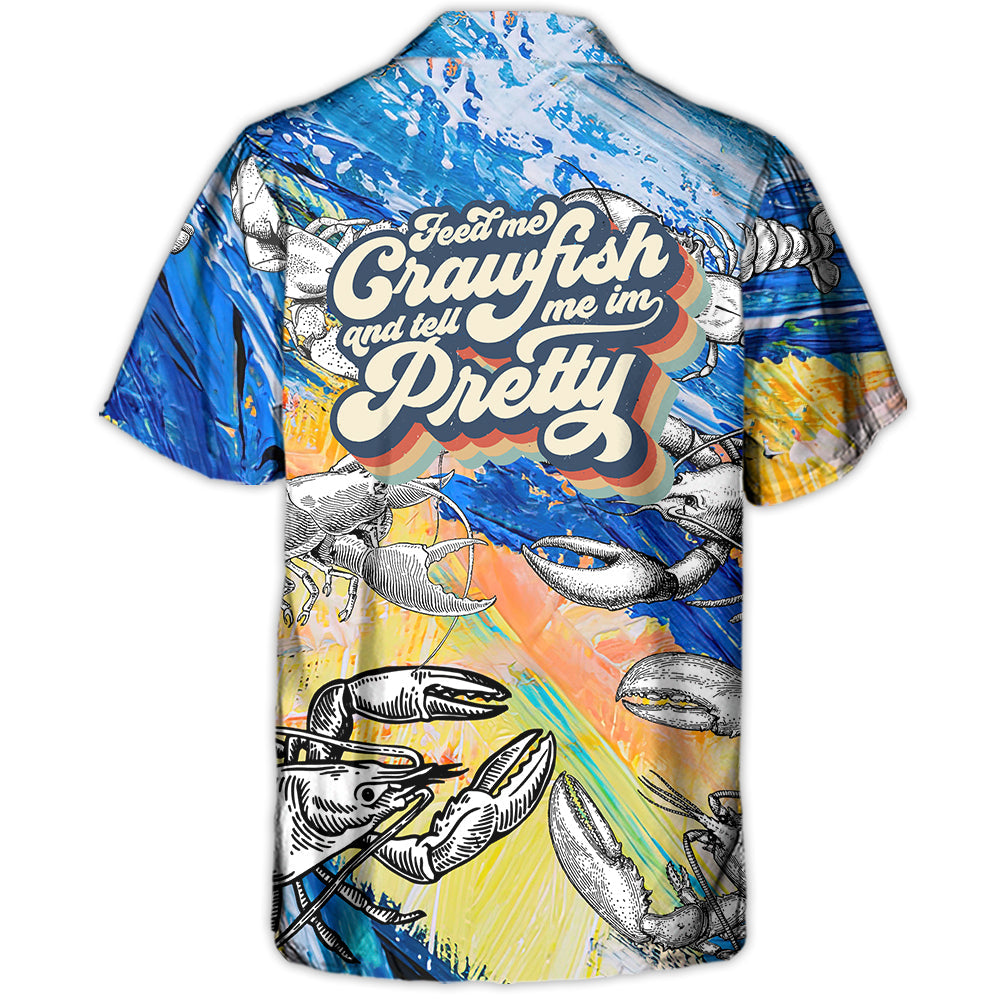 Lobstering Feed Me Crawfish And Tell Me Im Pretty - Hawaiian Shirt