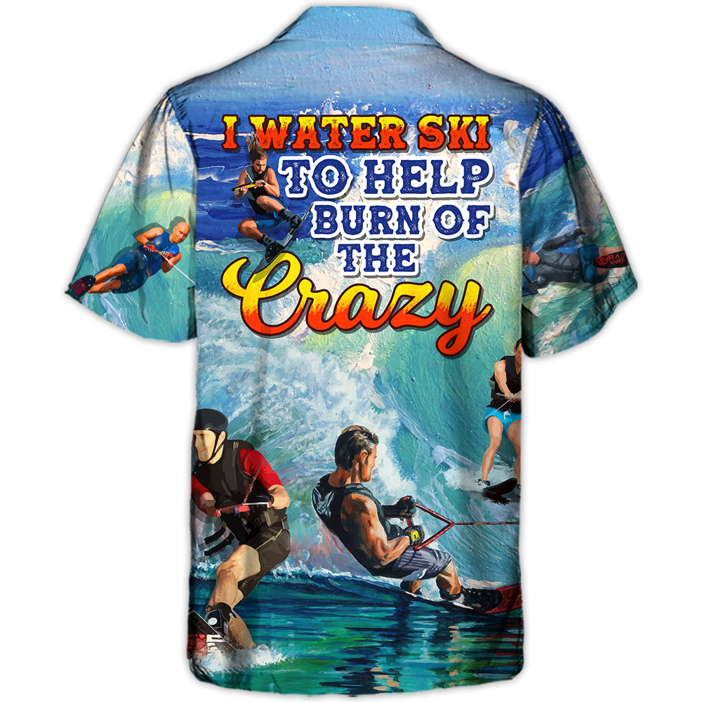 Waterskiing  Water Ski to Burn Off The Crazy Waterskiing Lover - Hawaiian Shirt