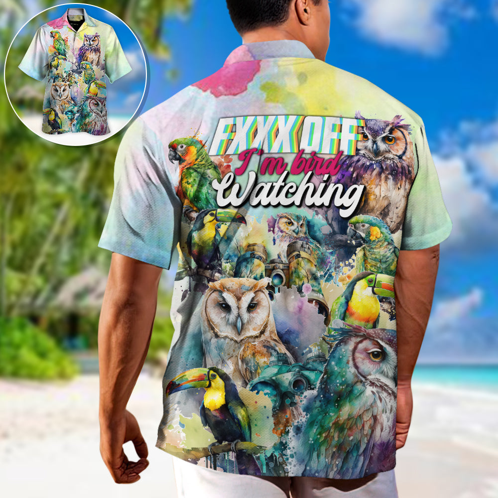 Bird Watching Fxxx Off I'm Bird Watching - Hawaiian Shirt