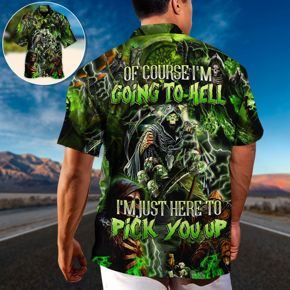 Skull Of Course I'm Going To Hell I'm Just Here To Pick You Up - Hawaiian Shirt