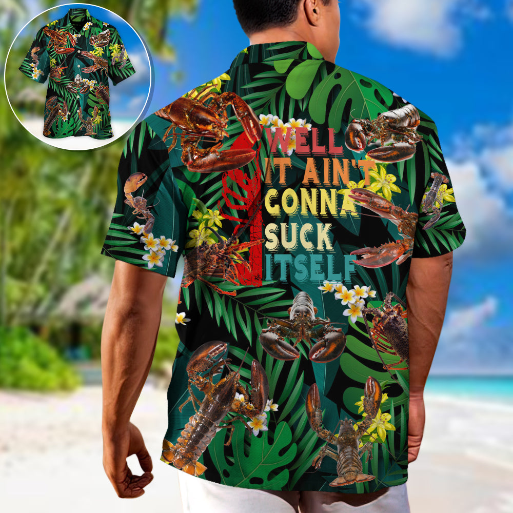 Lobstering Well It Aint Gonna Suck Itself - Hawaiian Shirt