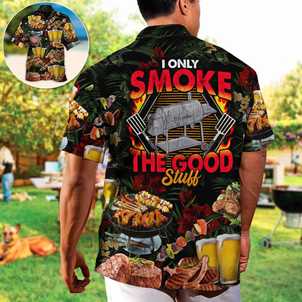 Barbecue Food BBQ I Only Smoke The Good Stuff - Hawaiian Shirt