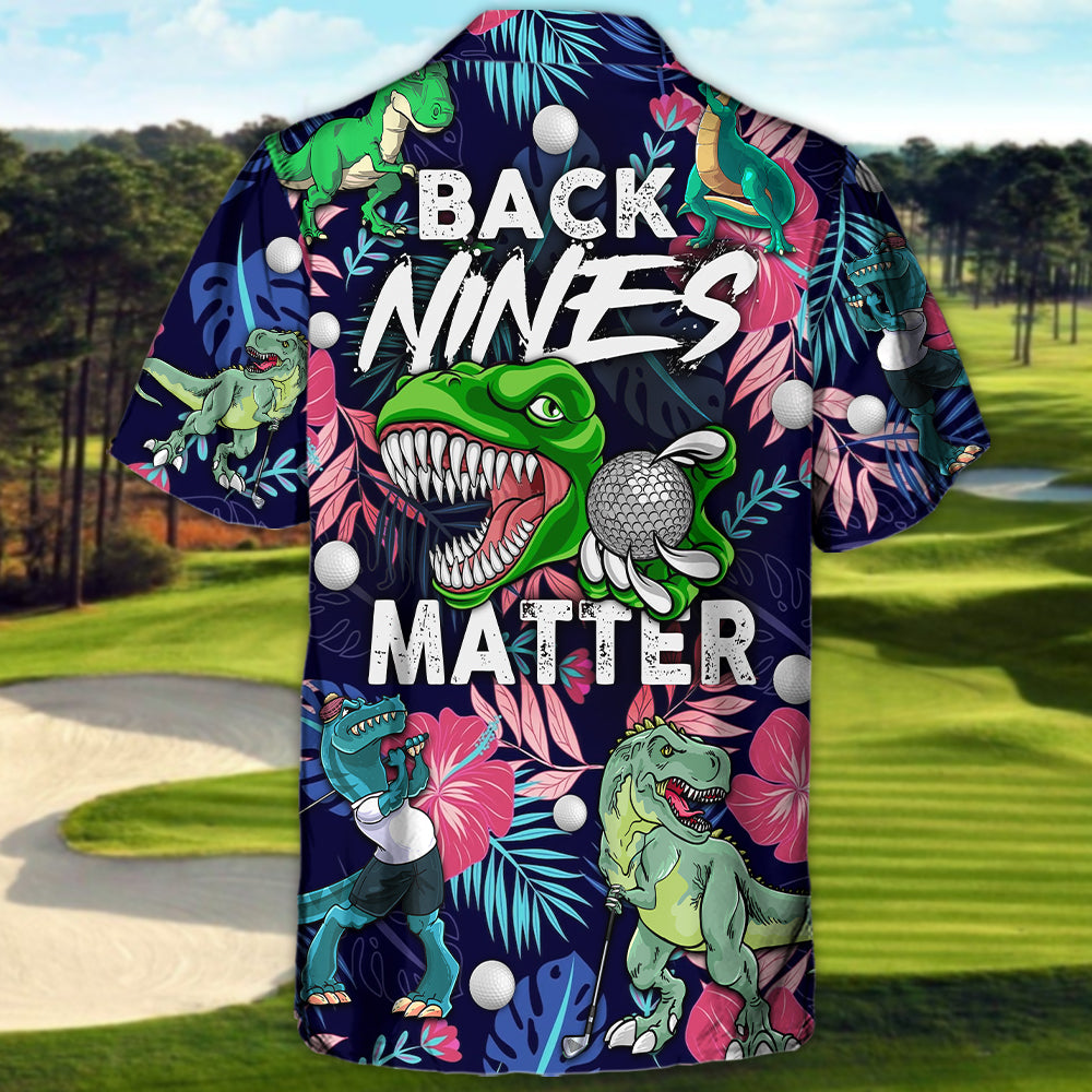 Golf Funny Dinosaur Playing Golf Back Nines Matter Tropical Golf Lover - Hawaiian Shirt