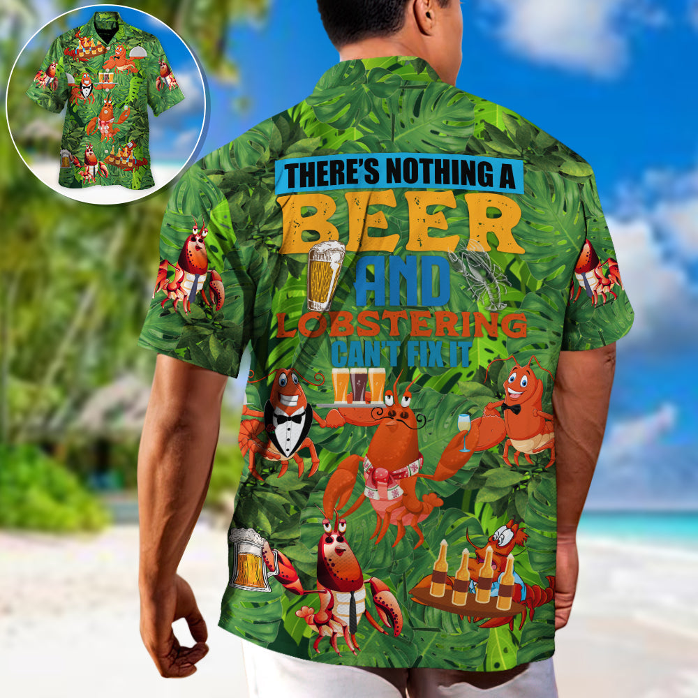 Lobstering There's Nothing A Beer And Lobstering Can't Fix It - Hawaiian Shirt
