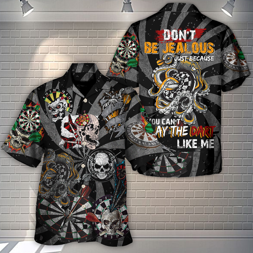 Dart - Don't Be Jealous Just Because You Can't Play The Dart Like Me - Hawaiian Shirt
