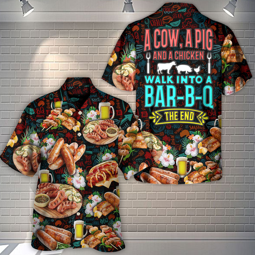 Barbecue Food A Cow A Pig And A Chicken Walk Into A Bar B Q The End - Hawaiian Shirt
