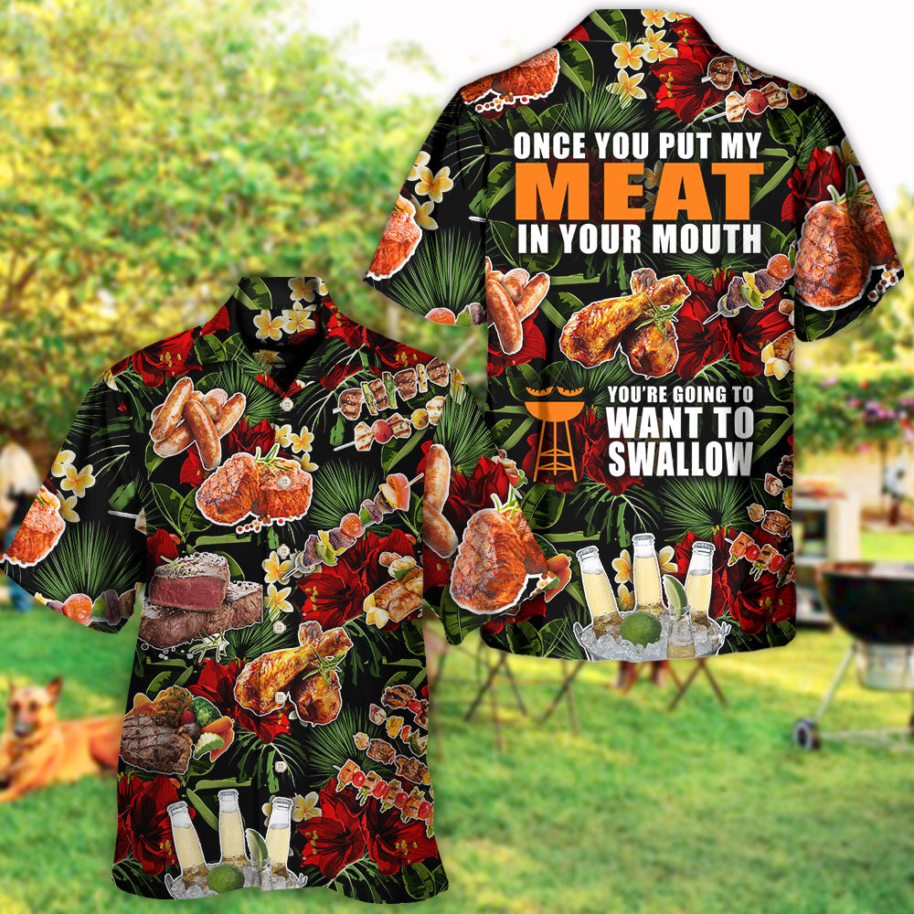 Barbecue Funny BBQ Meat Beer Once You Put My Meat In Your Mouth You're Going To Want To Swallow - Hawaiian Shirt