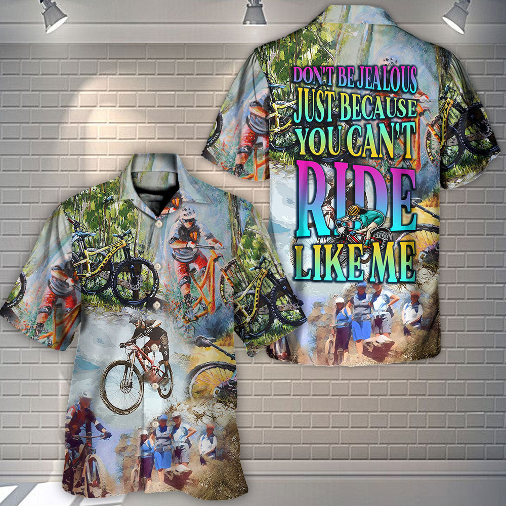 Mountain Biking Don't Be Jealous Just Because You Can't Ride Like Me - Hawaiian Shirt