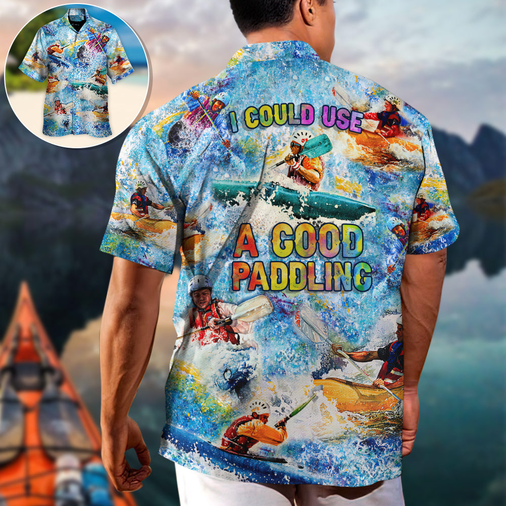 Kayaking I Could Use A Good Paddling Kayaking Lover - Hawaiian Shirt