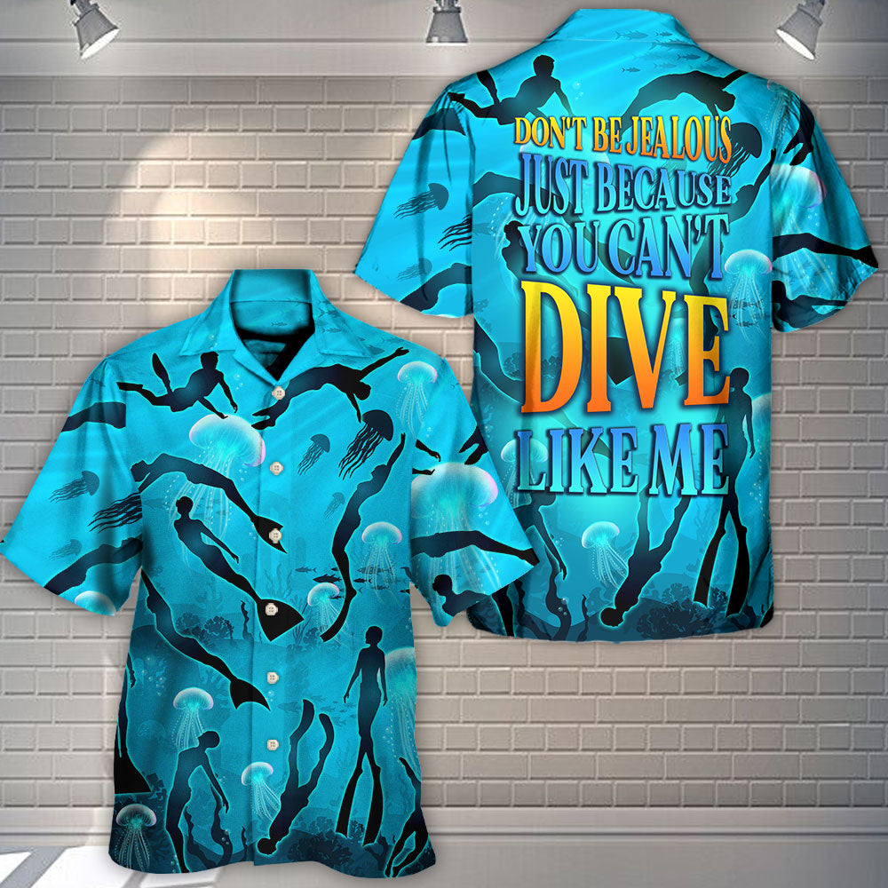 Freediving Don't Be Jealous Just Because You Can't Dive Like Me - Hawaiian Shirt