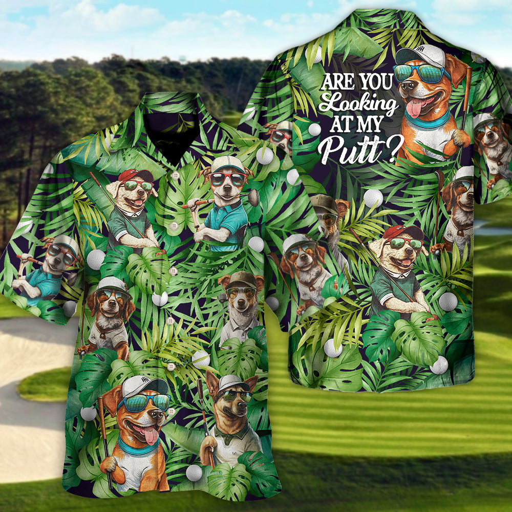 Golf Funny Dog Playing Golf Are You Looking At My Putt Tropical Golf Lover - Hawaiian Shirt
